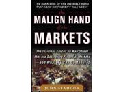 The Malign Hand of the Markets Binding: Hardcover Publisher: McGraw-Hill Publish Date: 2012/05/24 Synopsis: Looks at how the current financial system causes collective harm with its "boom and bust" system and offers solutions based on behaviorial economics, psychology, evolutionary biology, and moral philosophy