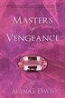 Masters of Vengeance focuses on the notion that vengeance can indeed have a legitimate cause