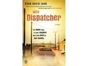 The Dispatcher: A Novel Publisher: Penguin Group USA Publish Date: 12/27/2011 Language: ENGLISH Pages: 351 Weight: 1.09 ISBN-13: 9780143120704 Dewey: 813/.54