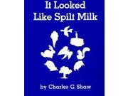 It Looked Like Spilt Milk Publisher: Harpercollins Childrens Books Publish Date: 5/1/1993 Language: ENGLISH Weight: 0.48 ISBN-13: 9780694004911 Dewey: [E]