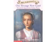 Our Strange New Land: Elizabeth's Jamestown Colony Diary (My America) Publisher: Scholastic Paperbacks Publish Date: 5/1/2002 Language: ENGLISH Pages: 109 Weight: 0.38 ISBN-13: 9780439368988 Dewey: [Fic]