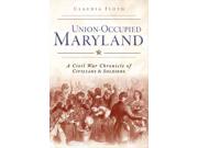 Union-Occupied Maryland Binding: Paperback Publisher: Arcadia Pub Publish Date: 2014/07/01 Language: ENGLISH Pages: 171 Dimensions: 9.25 x 6.25 x 0.50 Weight: 0.65 ISBN-13: 9781626196117